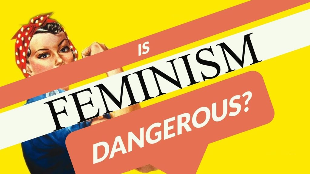 Is Feminism Dangerous?